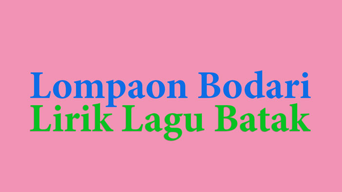Lirik Lagu Batak Lompaon Bodari